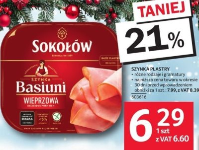 Szynka plastry różne rodzaje i gramatury najniższa cena towaru w okresie 30 dni przed wprowadzeniem obniżki za 1 szt. 7,99 zł z VAT 8,39 promocja w Selgros