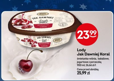 Lody Jak Dawniej Koral śmietanka-wiśnia, bakaliowe, jogurtowe z porzeczką promocja w Żabka