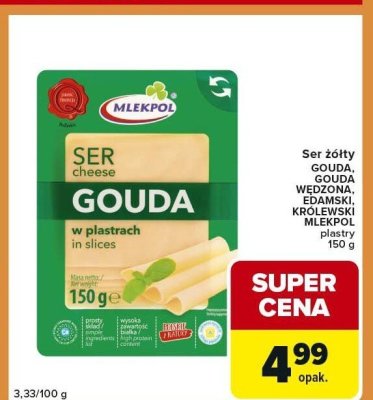 Ser żółty GOUDA, GOUDA WĘDZONA, EDAMSKI, KRÓLEWSKI MLEKPOL plastry promocja w Carrefour Express