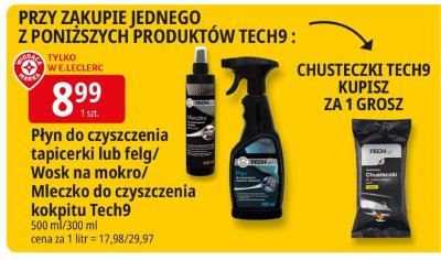 Płyn do czyszczenia tapicerki lub felg/Wosk na mokro/Mleczko do czyszczenia kokpitu Tech9 promocja w Leclerc