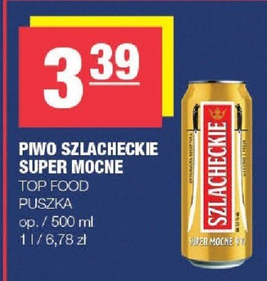 Piwo Szlacheckie Super Mocne TOP FOOD promocja w SPAR