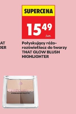 Róż rozświetlacz do twarzy Połyskujący THAT GLOW BLUSH HIGHLIGHTER promocja w Biedronka