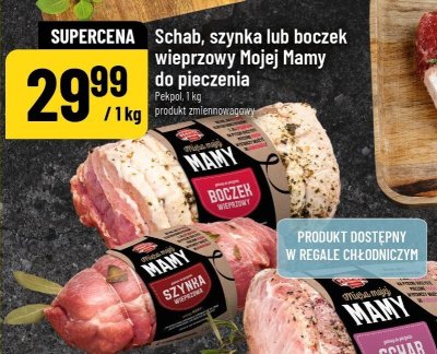 Schab, szynka lub boczek wieprzowy Mojej Mamy do pieczenia 1kg promocja w POLOmarket