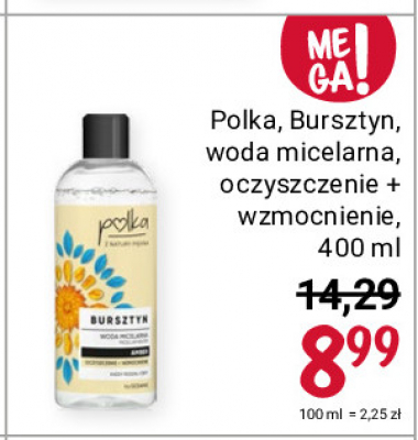 Woda micelarna oczyszczenie + wzmocnienie Polka bursztyn Polka z natury piękna promocja