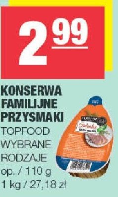 Konserwa Familijne Przysmaki TOPFOOD wybrane rodzaje promocja w SPAR