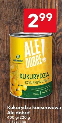 Kukurydza konserwowa Ale dobre! 400g/220g promocja w LEWIATAN