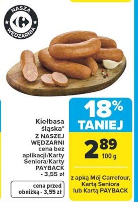 Kiełbasa śląska Z NASZEJ WĘDZARNI cena bez aplikacji/Karty Seniora/Karty PAYBACK - 3,55 zł promocja w Carrefour