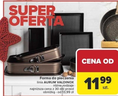 Forma do pieczenia linia AURUM VALDINOX różne rodzaje najniższa cena z 30 dni przed obniżką - od 13,99 zł promocja w Carrefour