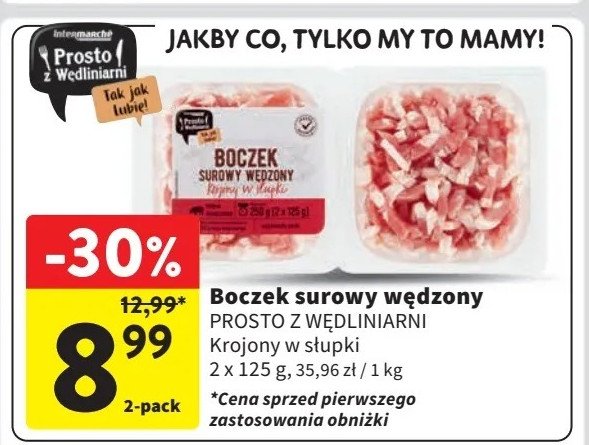 Boczek surowy wędzony Prosto z wędliniarni promocja w Intermarche