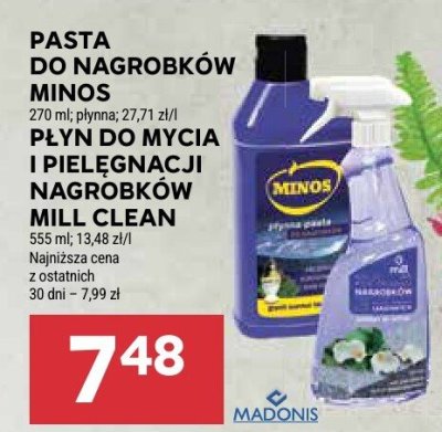 PASTA DO NAGROBKÓW MINOS 270 ml, płyn.27,71 zł/l PŁYN DO MYCIA I PIELĘGNACJI NAGROBKÓW MILL CLEAN 555 ml, 13,48 zł/l promocja w Stokrotka