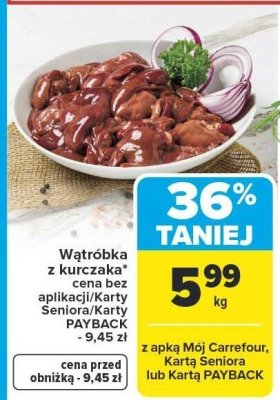 Wątróbka z kurczaka cena bez aplikacji/Karty Seniora/Karty PAYBACK - 9,45 zł promocja w Carrefour Market