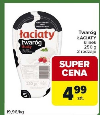 Twaróg ŁACIATY ŁACIATE kilinek 250 g 3 rodzaje promocja w Carrefour Express