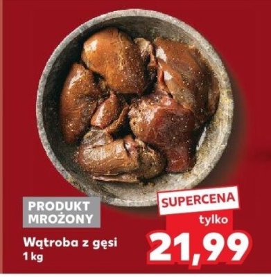 Wątroba z gęsi 1 kg promocja w Kaufland