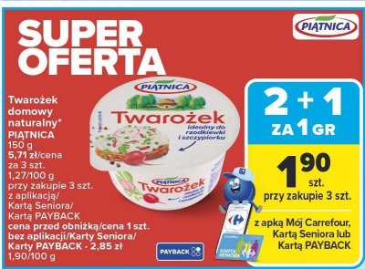 Twarożek domowy naturalny PIĄTNICA 150g 5,71zł/cena za 3 szt. 1,27/100g promocja w Carrefour Market