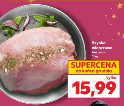 Szynka wieprzowa bez kości 1 kg promocja w Kaufland