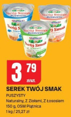 Serek Twój Smak OSM Piątnica Puszysty, Naturalny, Z Ziołami, Z Łososiem promocja w Chorten