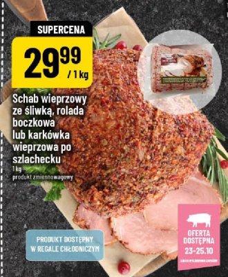 Schab wieprzowy ze śliwką, rolada boczkowo lub karkówka wieprzowa po szlachecku promocja w POLOmarket