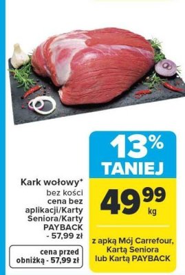 Kark wołowy bez kości cena bez aplikacji/Karty Seniora/Karty PAYBACK - 57,99 zł promocja w Carrefour Market