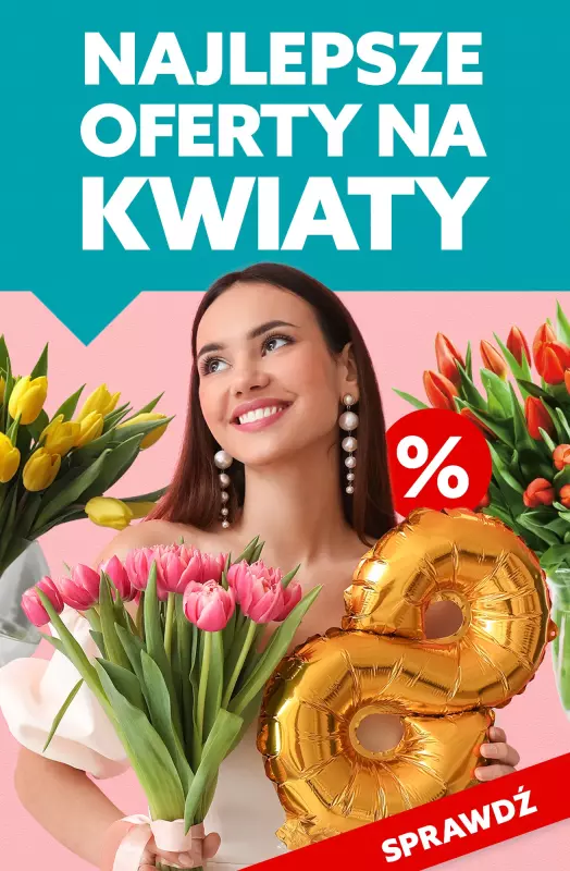 #Dzień Kobiet - gazetka promocyjna Najlepsze oferty na KWIATY! od piątku 07.03 do soboty 08.03