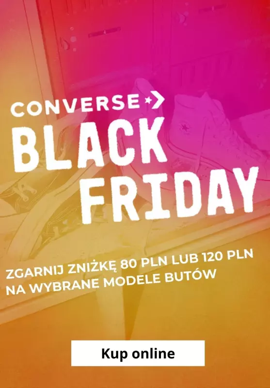 #BLACK FRIDAY - gazetka promocyjna CONVERSE | Zgarnij zniżkę 80 PLN lub 120 PLN od piątku 15.11 do soboty 30.11