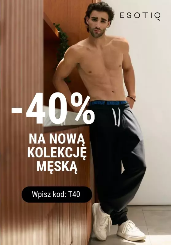 Esotiq - gazetka promocyjna -40% na nową kolekcję męską! od środy 05.06 do niedzieli 16.06