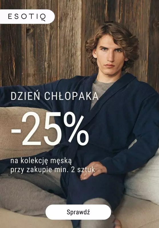 Esotiq - gazetka promocyjna Dzień chłopaka -25% przy zakupie 2 szt.  