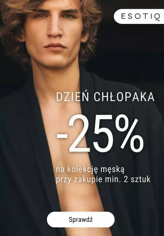 Esotiq - gazetka promocyjna Dzień chłopaka -25% przy zakupie 2 szt. od środy 25.09 do poniedziałku 30.09