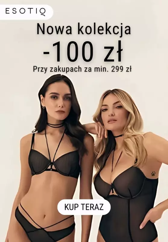 Esotiq - gazetka promocyjna NOWA KOLEKCJA -100 zł przy zakupach za min. 299 zł  