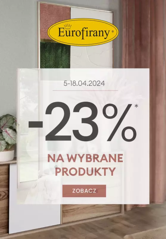 Eurofirany - gazetka promocyjna -23% na wybrane produkty od piątku 12.04 do czwartku 18.04