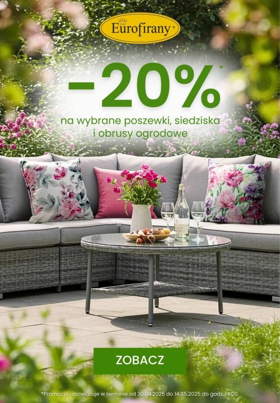 Eurofirany - gazetka promocyjna -20% na wybrane poszewki, siedziska i obrusy ogrodowe od środy 30.04 do środy 14.05