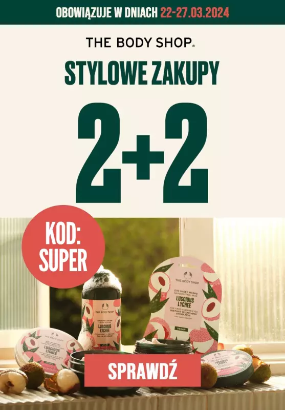 2024 STYLOWE ZAKUPY - gazetka promocyjna The Body Shop | 2+2 na cały asortyment od piątku 22.03 do środy 27.03