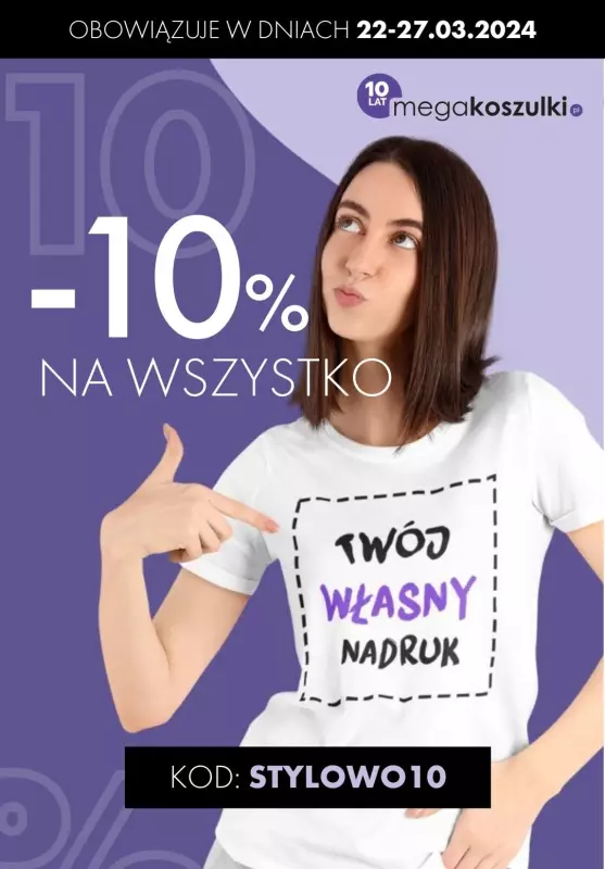 2024 STYLOWE ZAKUPY - gazetka promocyjna megakoszulki.pl | 10% zniżki NA WSZYSTKO od piątku 22.03 do środy 27.03