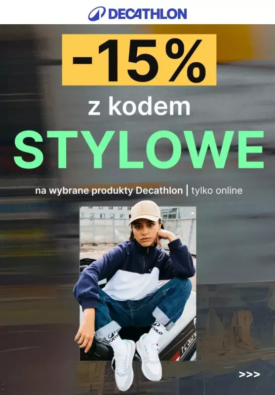 2024 STYLOWE ZAKUPY - gazetka promocyjna Decathlon | -15% z kodem na wybrane produkty od piątku 27.09 do środy 02.10