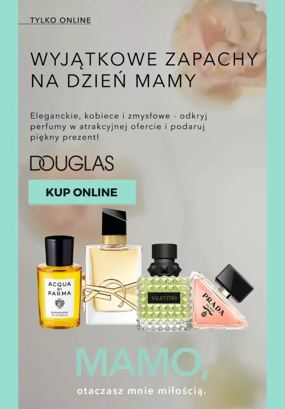 #Dzień Matki - gazetka promocyjna Douglas | Wyjątkowe zapachy na Dzień Mamy od wtorku 13.05 do niedzieli 18.05