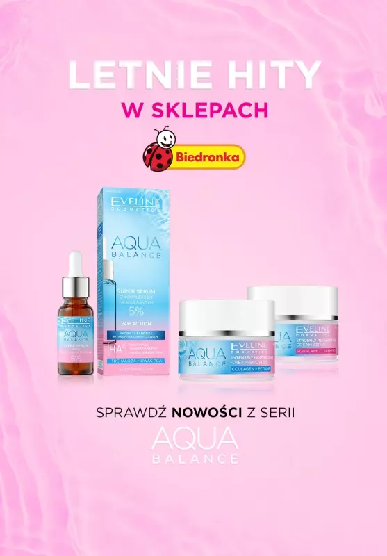 Eveline Cosmetics - gazetka promocyjna Letnie hity w sklepach Biedronka! Sprawdź NOWOŚCI z serii Aqua Balance od czwartku 06.06 do czwartku 20.06