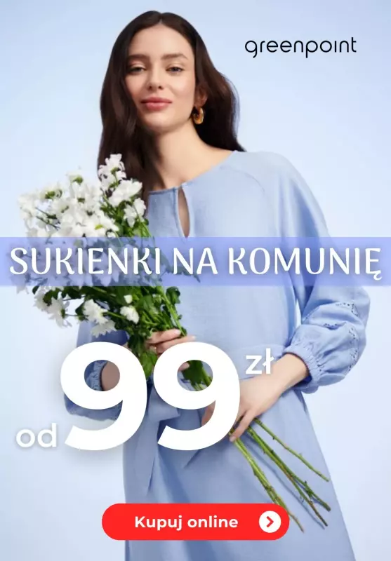 Greenpoint - gazetka promocyjna Sukienki na pierwszą komunię od 99 zł od wtorku 30.04 do czwartku 09.05