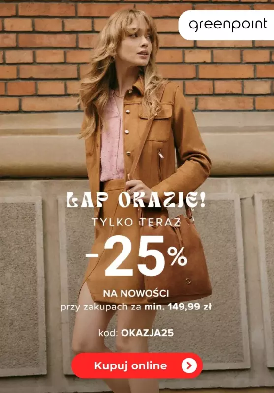 Greenpoint - gazetka promocyjna -25% na Nowości przy zakupach za min. 149,99 zł od piątku 16.08 do soboty 17.08