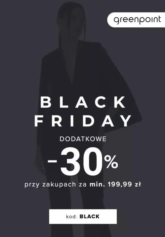 Greenpoint - gazetka promocyjna Dodatkowe -30% przy zakupie za min. 199,99 zł od środy 27.11 do piątku 29.11