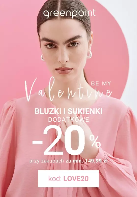 Greenpoint - gazetka promocyjna Be My Valentine! Extra -20% na SUKIENKI i BLUZKI od piątku 07.02 