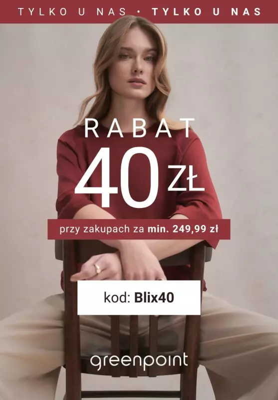 Greenpoint - gazetka promocyjna 40 ZŁ RABATU przy zakupach od 249,99 zł - tylko u nas! od wtorku 18.02 do soboty 15.03