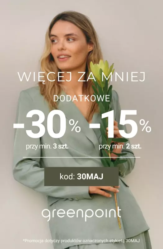 Greenpoint - gazetka promocyjna Więcej za mniej! Dodatkowe -30% przy zakupie min. 3 sztuk od poniedziałku 05.05 do soboty 10.05