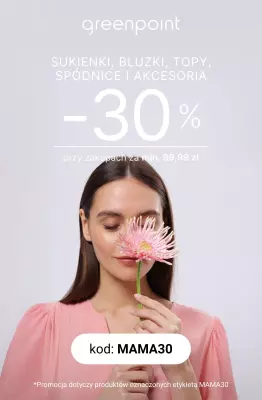 Greenpoint - gazetka promocyjna -30% na wszystkie SUKIENKI, BLUZKI, TOPY, SPÓDNICE i AKCESORIA od wtorku 20.05 do soboty 24.05