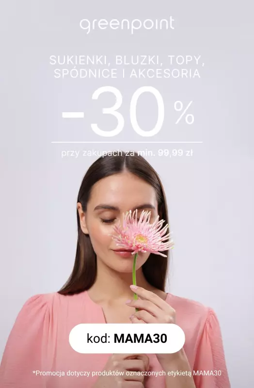 Greenpoint - gazetka promocyjna -30% na wszystkie SUKIENKI, BLUZKI, TOPY, SPÓDNICE i AKCESORIA od wtorku 20.05 do soboty 24.05