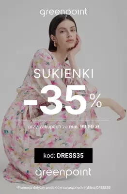 Greenpoint - gazetka promocyjna -35% na setki SUKIENEK przy zakupach za 99,99 zł od poniedziałku 02.06 do poniedziałku 09.06