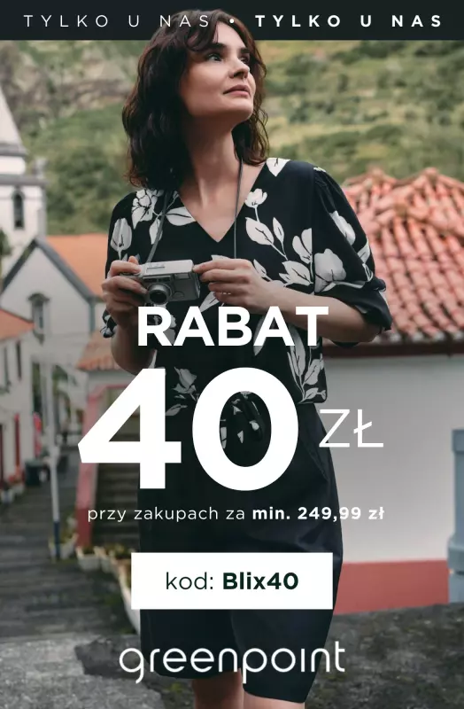 Greenpoint - gazetka promocyjna 40 ZŁ RABATU przy zakupach od 249,99 zł - tylko u nas! od piątku 18.07 do niedzieli 31.08