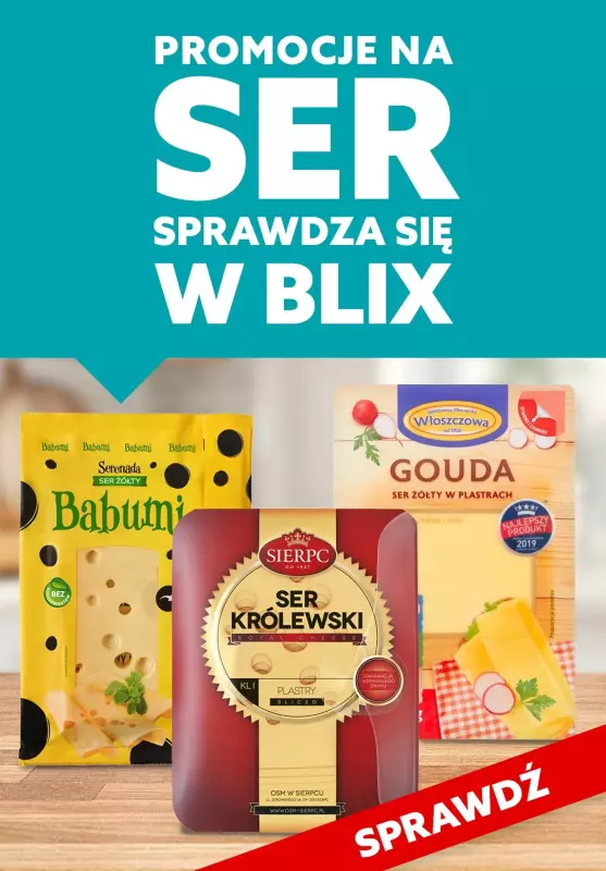 #OKAZJE w sklepach - gazetka promocyjna Promocje na SER sprawdza się w Blix od czwartku 25.07 do soboty 27.07