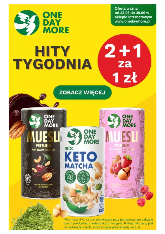 One day more - gazetka promocyjna Hity Tygodnia 2+1 za 1zł od wtorku 24.06 do poniedziałku 30.06