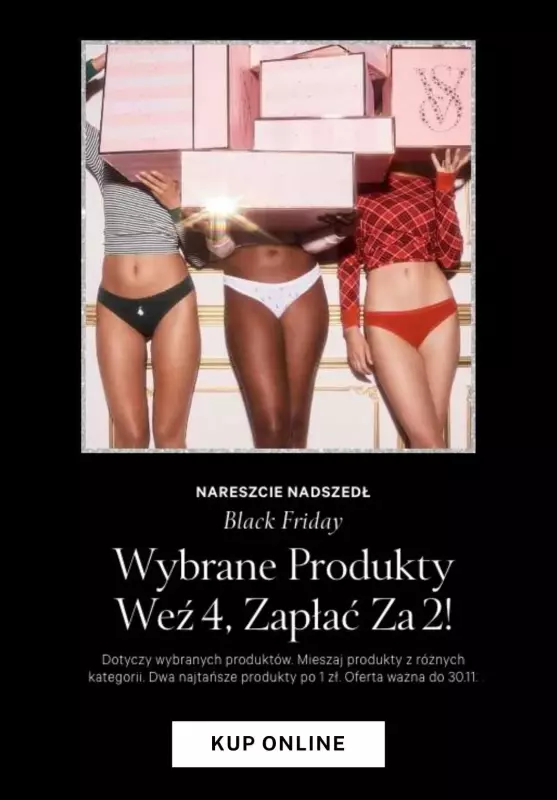 Victoria's Secret - gazetka promocyjna BLACK FRIDAY! Weź 4, zapłać za 2! od czwartku 28.11 do soboty 30.11