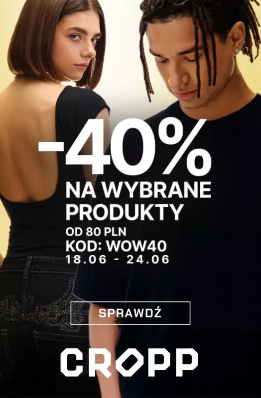 Cropp - gazetka promocyjna Wow! -40% na wybrane produkty od środy 18.06 do wtorku 24.06