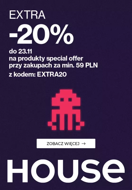 House - gazetka promocyjna Extra - 20% z KODEM na produkty Special Offer od poniedziałku 20.11 do czwartku 23.11